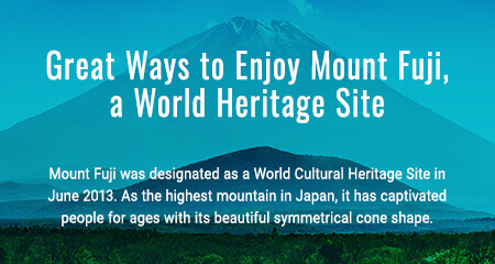 Great Ways to Enjoy Mount Fuji, a World Heritage Site